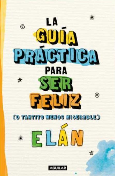Portada de La guía práctica para ser feliz o tantito menos miserable